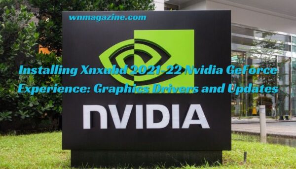 Installing Xnxubd 2021-22 Nvidia GeForce Experience: Graphics Drivers and Updates