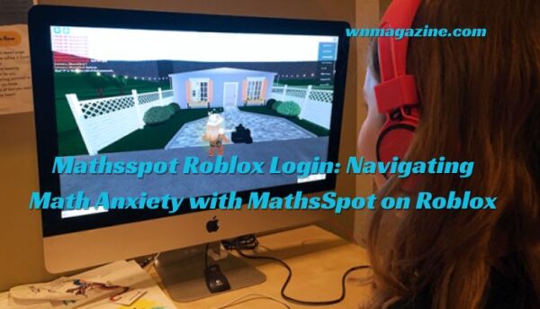 Mathsspot Roblox Login: Navigating Math Anxiety with MathsSpot on Roblox
