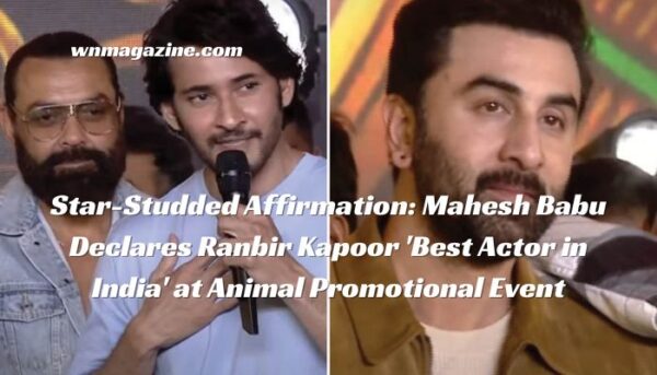 Star-Studded Affirmation: Mahesh Babu Declares Ranbir Kapoor 'Best Actor in India' at Animal Promotional Event