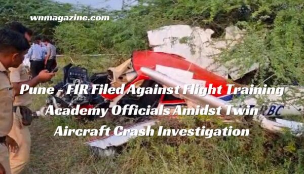 Pune - FIR Filed Against Flight Training Academy Officials Amidst Twin Aircraft Crash Investigation