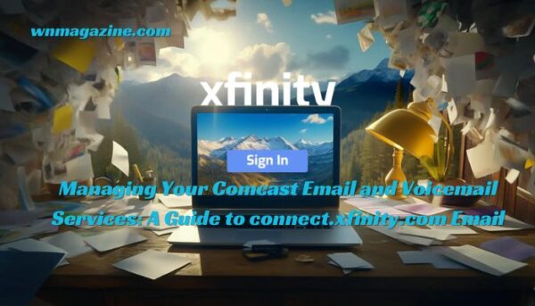 Managing Your Comcast Email and Voicemail Services: A Guide to connect.xfinity.com Email