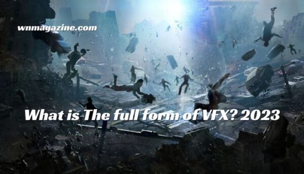 What is The full form of VFX? 2023