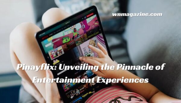 Pinayflix: Unveiling the Pinnacle of Entertainment Experiences