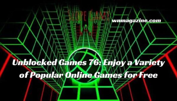 Unblocked Games 76: Enjoy a Variety of Popular Online Games for Free
