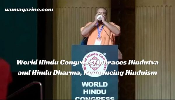 World Hindu Congress Embraces Hindutva and Hindu Dharma, Renouncing Hinduism