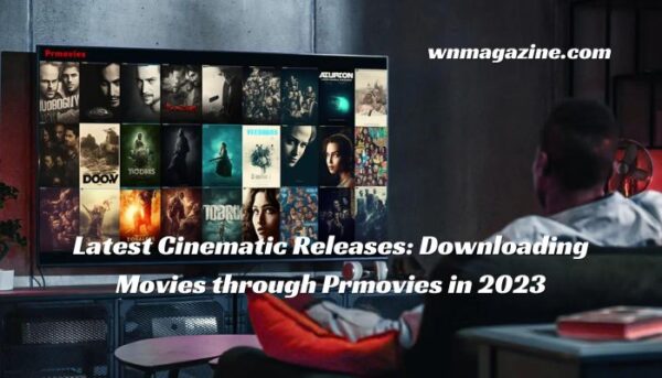 Latest Cinematic Releases: Downloading Movies through Prmovies in 2023