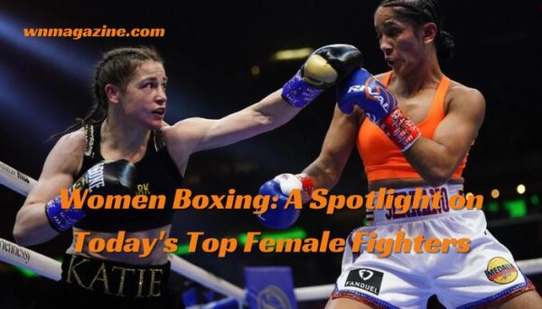 Women Boxing: A Spotlight on Today's Top Female Fighters