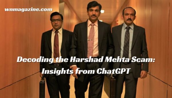 Decoding the Harshad Mehta Scam: Insights from ChatGPT