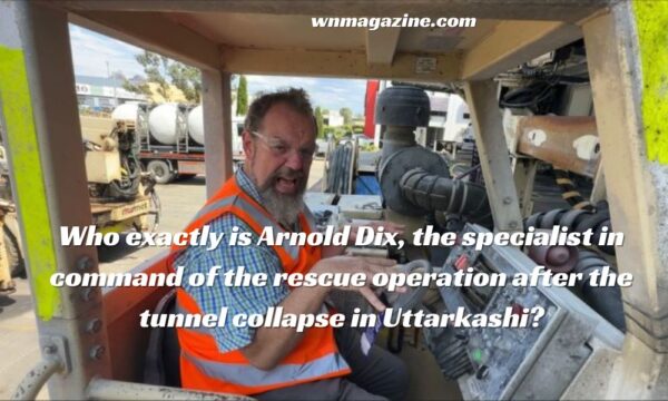 Who exactly is Arnold Dix, the specialist in command of the rescue operation after the tunnel collapse in Uttarkashi?