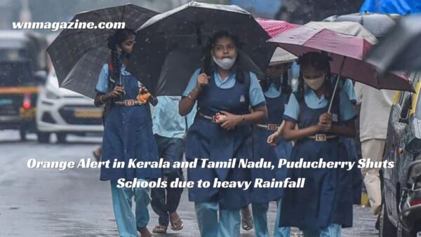 Orange Alert in Kerala and Tamil Nadu, Puducherry Shuts Schools due to heavy Rainfall