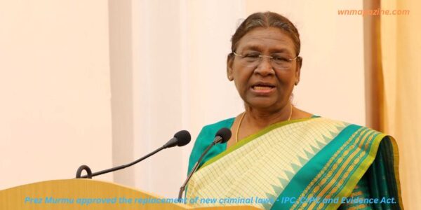 Prez Murmu approved the replacement of new criminal laws - IPC, CrPC and Evidence Act.