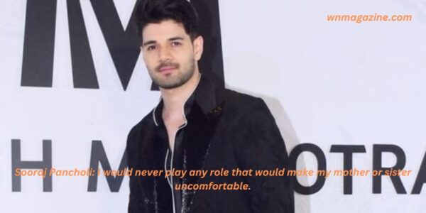 Sooraj Pancholi: I would never play any role that would make my mother or sister uncomfortable.