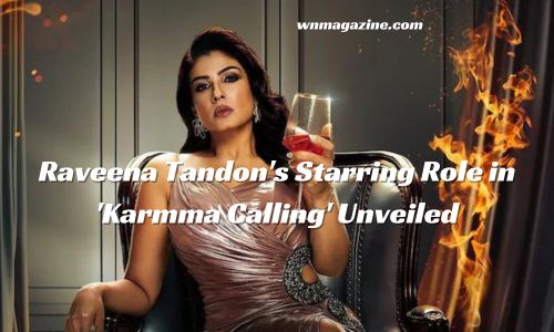 Raveena Tandon's Starring Role in 'Karmma Calling' Unveiled