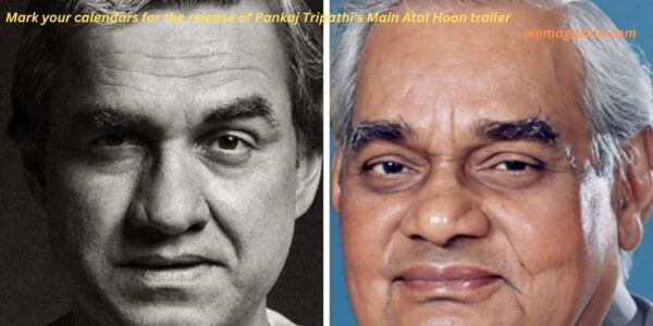Mark your calendars for the release of Pankaj Tripathi's Main Atal Hoon trailer