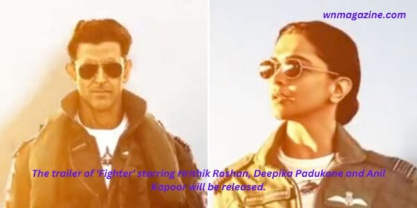 The trailer of 'Fighter' starring Hrithik Roshan, Deepika Padukone and Anil Kapoor will be released.