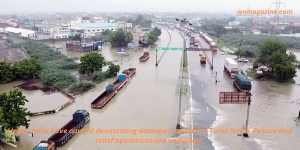 Heavy rains have caused devastating damage in southern Tamil Nadu. Rescue and relief operations are underway.