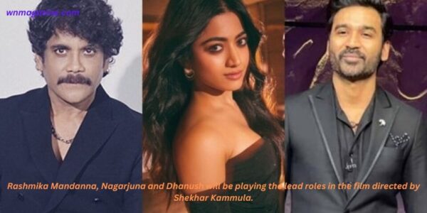 Rashmika Mandanna, Nagarjuna and Dhanush will be playing the lead roles in the film directed by Shekhar Kammula.