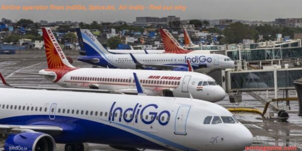 Airline operator fines IndiGo, SpiceJet, Air India - find out why