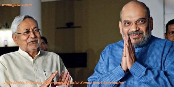 "Amit Shah's Enigmatic Statements on Nitish Kumar Spark Speculation"