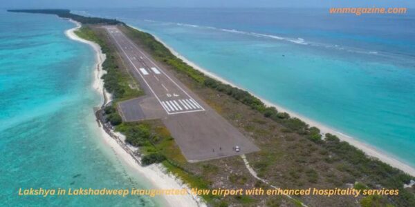 Lakshya in Lakshadweep inaugurated: New airport with enhanced hospitality services