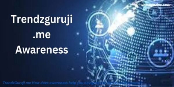 TrendzGuruji.me How does awareness help you navigate the digital environment?