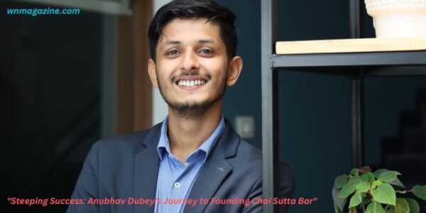 "Steeping Success: Anubhav Dubey's Journey to Founding Chai Sutta Bar"