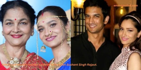 Ankita Lokhande's mother said not to mention Sushant Singh Rajput.