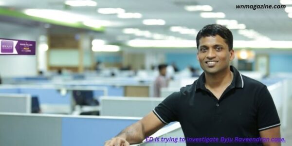 ED is trying to investigate Byju Raveendran case.