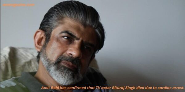 Amit Behl has confirmed that TV actor Rituraj Singh died due to cardiac arrest.