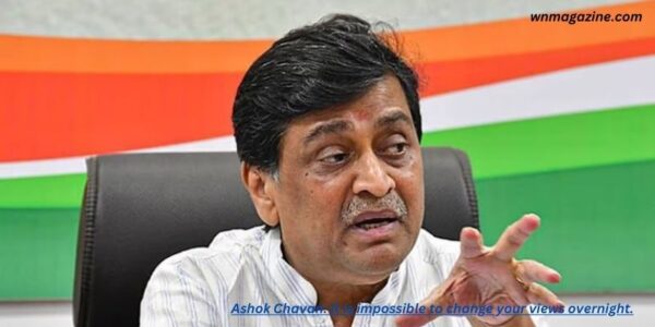 Ashok Chavan: It is impossible to change your views overnight.