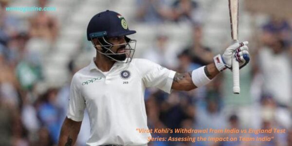 Virat Kohli's Withdrawal from India vs England Test Series: Assessing the Impact on Team India