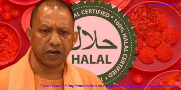 Uttar Pradesh Implements Ban on Halal Food: India Faces Restrictions