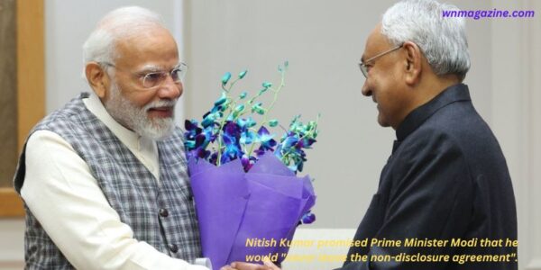 Nitish Kumar promised Prime Minister Modi that he would "never leave the non-disclosure agreement".