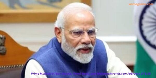 Prime Minister's Tour: Kerala, Tamil Nadu, and Maharashtra Visit on February 27 & 28