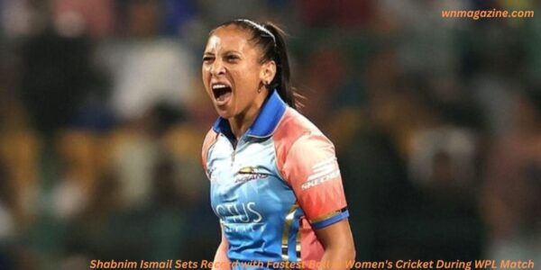 Shabnim Ismail Sets Record with Fastest Ball in Women's Cricket During WPL Match