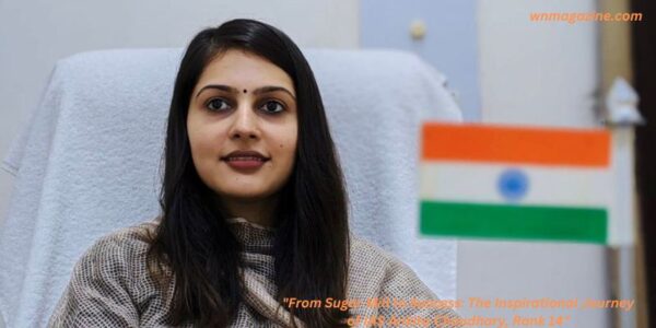 From Sugar Mill to Success: The Inspirational Journey of IAS Ankita Choudhary, Rank 14