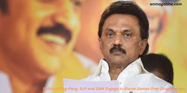 Political Ping-Pong: BJP and DMK Engage in Blame Games Over Drug Problem