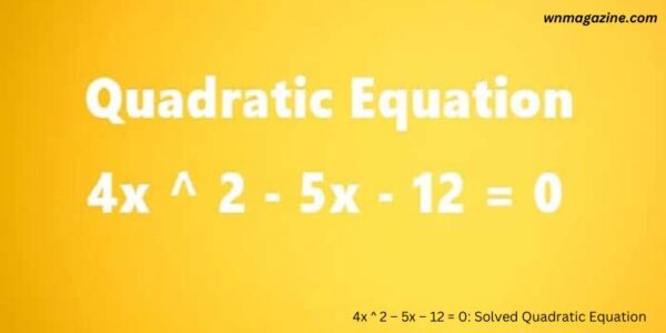 4x ^ 2 – 5x – 12 = 0: Solved Quadratic Equation