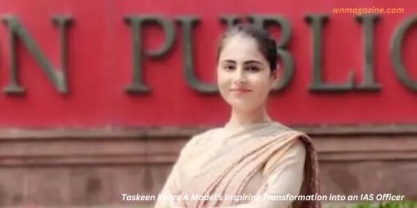 Taskeen Khan: A Model's Inspiring Transformation into an IAS Officer