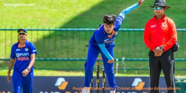 Pooja Vastrakar: India's Cricket All-Rounder Extraordinaire