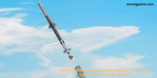 DRDO Achieves Milestone with Flawless Flight Tests of Very Short-Range Air Defence System