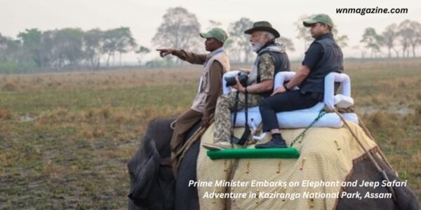 Prime Minister Embarks on Elephant and Jeep Safari Adventure in Kaziranga National Park, Assam