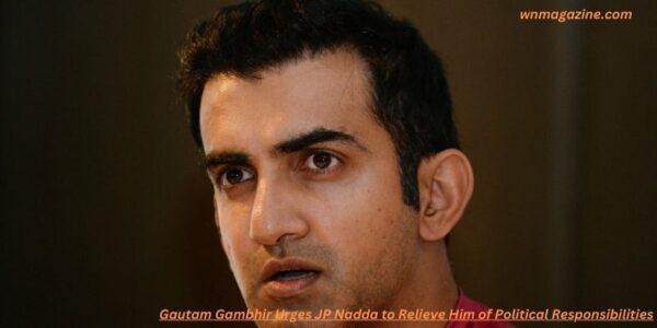 Gautam Gambhir Urges JP Nadda to Relieve Him of Political Responsibilities