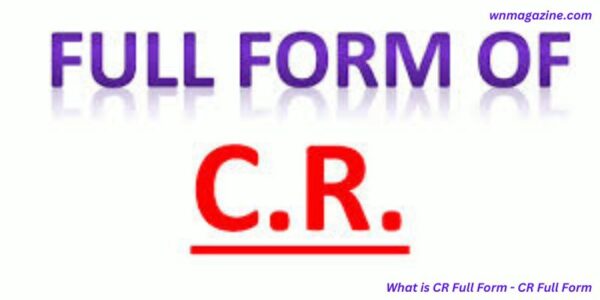 What is CR Full Form - CR Full Form