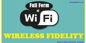 What Is WiFi Full Form - A Guide