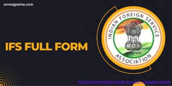 Ifs Full Form (Indian Foreign Service) - Complete Guide