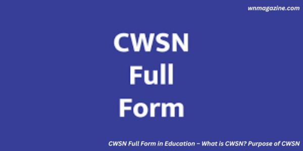 CWSN Full Form in Education – What is CWSN? Purpose of CWSN