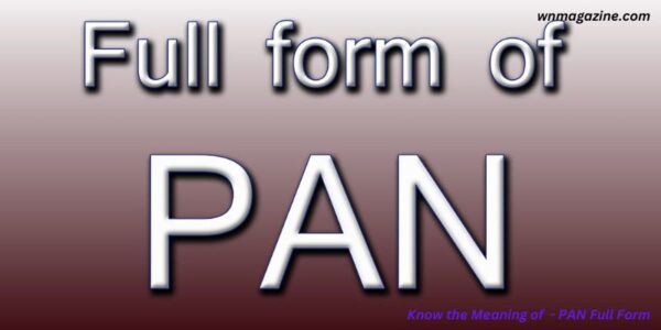 Know the Meaning of - PAN Full Form