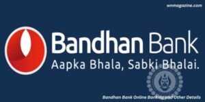 Bandhan Bank Online Banking and Other Details