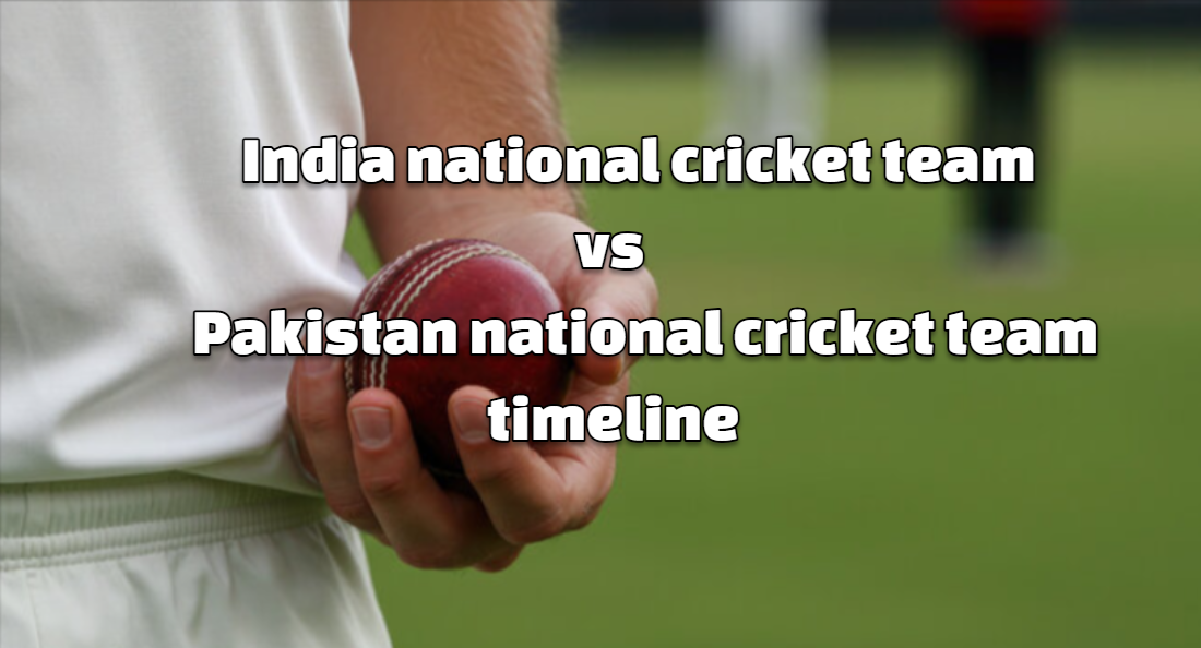 India national cricket team vs Pakistan national cricket team timeline